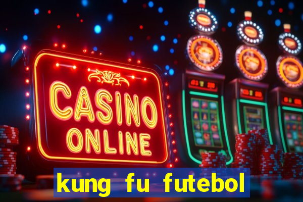 kung fu futebol clube dublado online